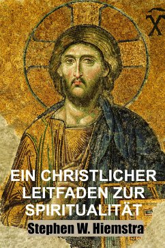 Ein Christlicher Leitfaden zur Spiritualität (eBook, ePUB) - W. Hiemstra, Stephen