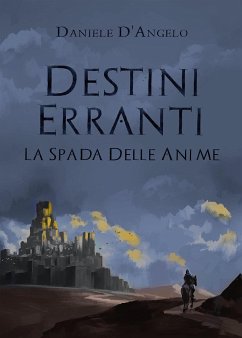 Destini Erranti - La Spada Delle Anime (eBook, ePUB) - D'Angelo, Daniele