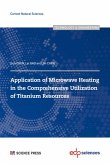 Application of Microwave Heating in the Comprehensive Utilization of Titanium Resources (eBook, PDF) Application of Microwave Heating in the Comprehensive Utilization of Titanium Resources (eBook, PDF)