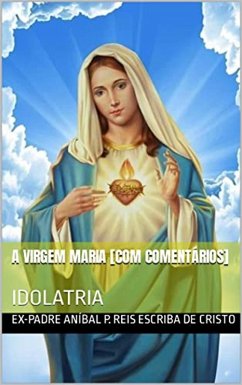 A VIRGEM MARIA [COM COMENTÁRIOS] (eBook, ePUB) - Pereira Dos Reis, Ex-Padre Aníbal
