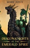 Dragon Knights of the Emerald Spire (eBook, ePUB) Dragon Knights of the Emerald Spire (eBook, ePUB)