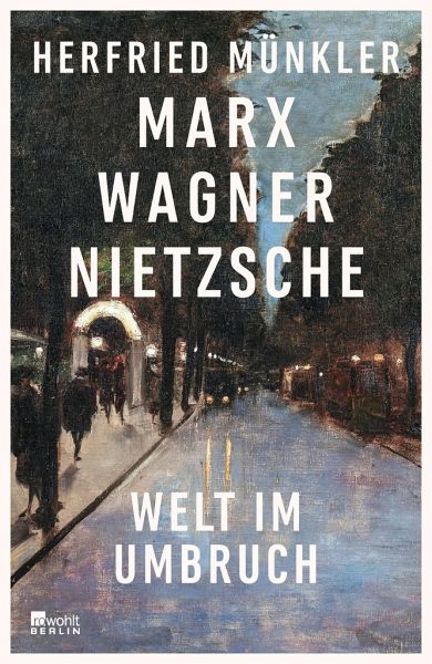 Marx, Wagner, Nietzsche  - Münkler, Herfried