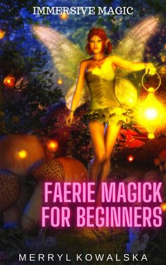 Faerie Magick for Beginners (Immersive Magic, #3) (eBook, ePUB) - Kowalska, Merryl