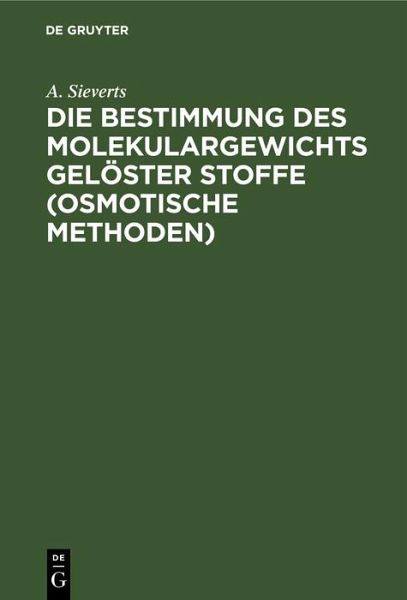 Die Bestimmung des Molekulargewichts gelöster Stoffe (osmotische Methoden) (eBook, PDF) Die Bestimmung des Molekulargewichts gelöster Stoffe (osmotische Methoden) (eBook, PDF)