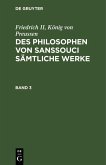 Friedrich II, König von Preussen: Des Philosophen von Sanssouci sämtliche Werke. Band 3 (eBook, PDF)