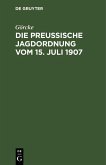 Die preußische Jagdordnung vom 15. Juli 1907 (eBook, PDF)
