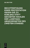 Rechtfertigung einer Protestation gegen die zu Koblenz statt gehabten Wahlen der Landtags-Abgeordneten des zweiten Standes (eBook, PDF)