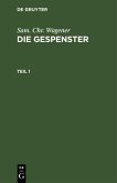 Sam. Chr. Wagener: Die Gespenster. Teil 1 (eBook, PDF)