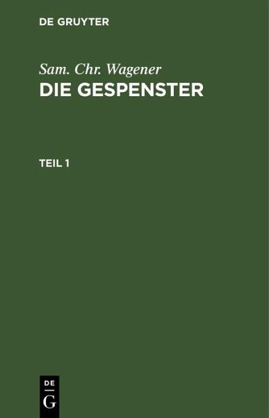 Sam. Chr. Wagener: Die Gespenster. Teil 1 (eBook, PDF) Sam. Chr. Wagener: Die Gespenster. Teil 1 (eBook, PDF)