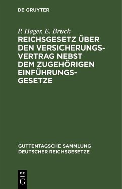 Reichsgesetz über den Versicherungsvertrag nebst dem zugehörigen Einführungsgesetze (eBook, PDF) - Hager, P.; Bruck, E.