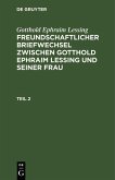 Gotthold Ephraim Lessing: Freundschaftlicher Briefwechsel zwischen Gotthold Ephraim Lessing und seiner Frau. Teil 2 (eBook, PDF)