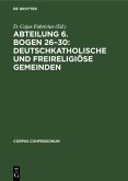 Abteilung 6. Bogen 26-30: Deutschkatholische und freireligiöse Gemeinden (eBook, PDF)