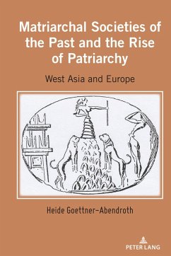 Matriarchal Societies of the Past and the Rise of Patriarchy (eBook, PDF) - Goettner-Abendroth, Heide