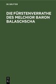 Die Fürstenverrathe des Melchior Baron Balaschscha (eBook, PDF) Die Fürstenverrathe des Melchior Baron Balaschscha (eBook, PDF)