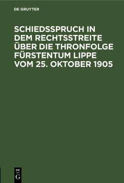 Cover Schiedsspruch in dem Rechtsstreite über die Thronfolge Fürstentum Lippe vom 25. Oktober 1905 (eBook, PDF)