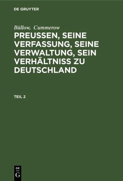 Büllow; Cummerow: Preußen, seine Verfassung, seine Verwaltung, sein Verhältniß zu Deutschland. Teil 2 (eBook, PDF) - Büllow; Cummerow