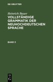 Heinrich Bauer: Vollständige Grammatik der neuhochdeutschen Sprache. Band 3 (eBook, PDF)