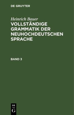 Cover Heinrich Bauer: Vollständige Grammatik der neuhochdeutschen Sprache. Band 3 (eBook, PDF)