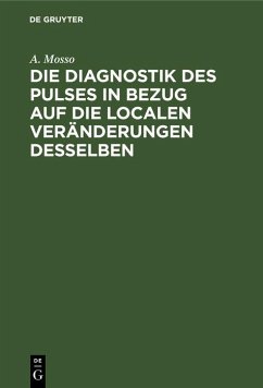 Die Diagnostik des Pulses in Bezug auf die localen Veränderungen desselben (eBook, PDF) - Mosso, A. Die Diagnostik des Pulses in Bezug auf die localen Veränderungen desselben (eBook, PDF) - Mosso, A.