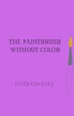 The Paintbrush Without Color (eBook, ePUB) The Paintbrush Without Color (eBook, ePUB)