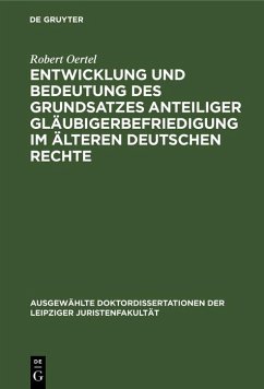 Entwicklung und Bedeutung des Grundsatzes anteiliger Gläubigerbefriedigung im älteren deutschen Rechte (eBook, PDF) - Oertel, Robert Entwicklung und Bedeutung des Grundsatzes anteiliger Gläubigerbefriedigung im älteren deutschen Rechte (eBook, PDF) - Oertel, Robert