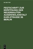 Festschrift zur Eröffnung der neuerbauten Augenheilanstalt Karlstrasse 36 Berlin (eBook, PDF) Festschrift zur Eröffnung der neuerbauten Augenheilanstalt Karlstrasse 36 Berlin (eBook, PDF)