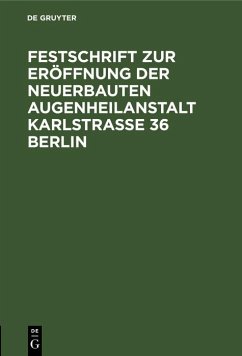 Cover Festschrift zur Eröffnung der neuerbauten Augenheilanstalt Karlstrasse 36 Berlin (eBook, PDF)