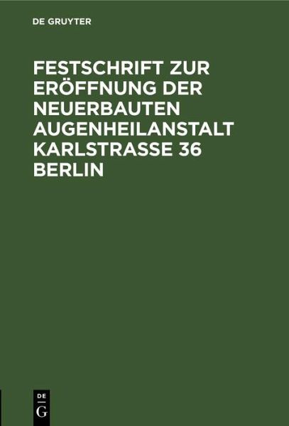 Festschrift zur Eröffnung der neuerbauten Augenheilanstalt Karlstrasse 36 Berlin (eBook, PDF)