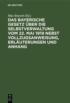 Cover Das Bayerische Gesetz über die Selbstverwaltung vom 22. Mai 1919 nebst Vollzugsanweisung, Erläuterungen und Anhang (eBook, PDF)