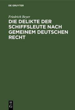 Die Delikte der Schiffsleute nach gemeinem deutschen Recht (eBook, PDF) - Beyer, Friedrich