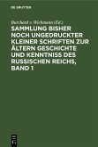 Sammlung bisher noch ungedruckter kleiner Schriften zur ältern Geschichte und Kenntniss des Russischen Reichs, Band 1 (eBook, PDF) Sammlung bisher noch ungedruckter kleiner Schriften zur ältern Geschichte und Kenntniss des Russischen Reichs, Band 1 (eBook, PDF)