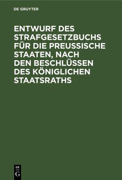 Cover Entwurf des Strafgesetzbuchs für die Preußische Staaten, nach den Beschlüssen des Königlichen Staatsraths (eBook, PDF)