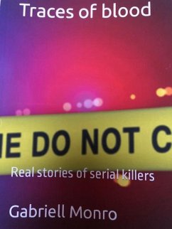 Traces of blood. Real stories of serial killers. (Series 1) (eBook, ePUB) - Monro, Gabriell