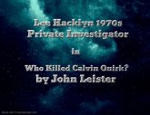 Lee Hacklyn 1970s Private Investigator in Who Killed Calvin Quirk? (eBook, ePUB) Lee Hacklyn 1970s Private Investigator in Who Killed Calvin Quirk? (eBook, ePUB)
