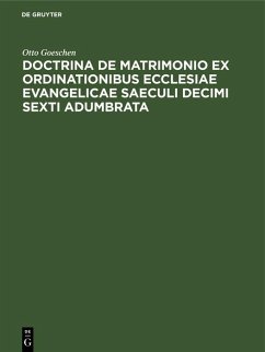 Doctrina De Matrimonio Ex Ordinationibus Ecclesiae Evangelicae Saeculi Decimi Sexti Adumbrata (eBook, PDF) - Goeschen, Otto