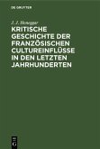 Kritische Geschichte der französischen Cultureinflüsse in den letzten Jahrhunderten (eBook, PDF)