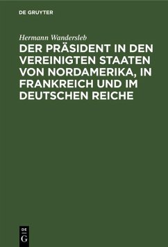 Cover Der Präsident in den Vereinigten Staaten von Nordamerika, in Frankreich und im Deutschen Reiche (eBook, PDF)