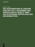 Die Agrarreform in Ungarn und das am 7. Dezember 1920 promulgierte Gesetz über die richtigere Verteilung des Grundbesitzes (eBook, PDF)