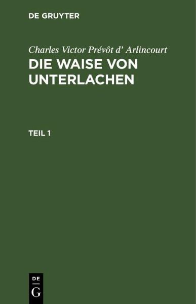 Charles Victor Prévôt d' Arlincourt: Die Waise von Unterlachen. Teil 1 (eBook, PDF) Charles Victor Prévôt d' Arlincourt: Die Waise von Unterlachen. Teil 1 (eBook, PDF)