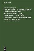 Reichsgesetz, betreffend den Verkehr mit Nahrungsmitteln, Genußmitteln und Gebrauchsgegenständen vom 14. Mai 1879 (eBook, PDF)