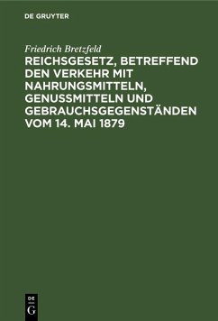 Reichsgesetz, betreffend den Verkehr mit Nahrungsmitteln, Genußmitteln und Gebrauchsgegenständen vom 14. Mai 1879 (eBook, PDF) Cover Reichsgesetz, betreffend den Verkehr mit Nahrungsmitteln, Genußmitteln und Gebrauchsgegenständen vom 14. Mai 1879 (eBook, PDF)