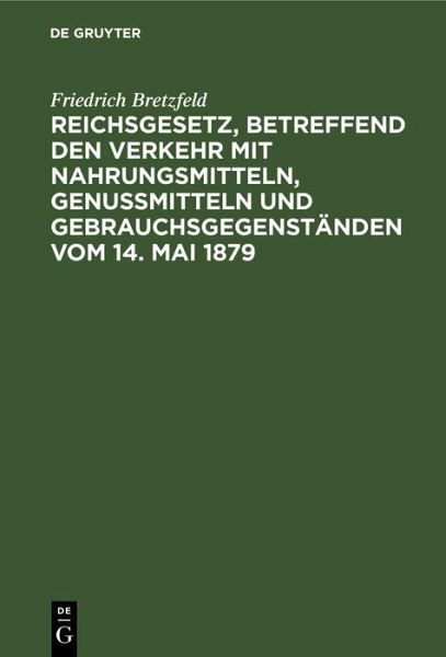 Reichsgesetz, betreffend den Verkehr mit Nahrungsmitteln, Genußmitteln und Gebrauchsgegenständen vom 14. Mai 1879 (eBook, PDF)
