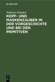 Kopf- und Maskenzauber in der Vorgeschichte und bei den Primitiven (eBook, PDF)
