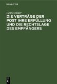 Die Verträge der Post ihre Erfüllung und die Rechtslage des Empfängers (eBook, PDF) Die Verträge der Post ihre Erfüllung und die Rechtslage des Empfängers (eBook, PDF)