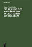 Die Teilung der Militärgewalt im deutschen Bundesstaat (eBook, PDF) Die Teilung der Militärgewalt im deutschen Bundesstaat (eBook, PDF)