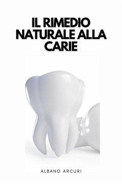 Il Rimedio Naturale Alla Carie (eBook, ePUB) - Arcuri, Albano