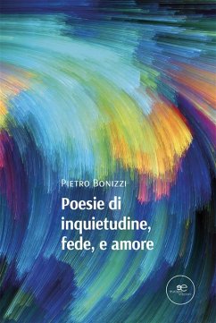 Poesie di inquietudine, fede, e amore (eBook, ePUB) - Bonizzi, Pietro