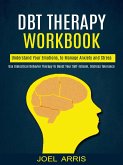 Dbt Therapy Workbook: Understand Your Emotions, to Manage Anxiety and Stress (Use Dialectical Behavior Therapy to Boost Your Self-esteem, Distress Tolerance) (eBook, ePUB)