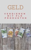 Geld verdienen mit PLR Produkten (eBook, ePUB)