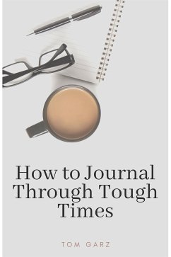 How to Journal Through Tough Times (eBook, ePUB) - Garz, Tom